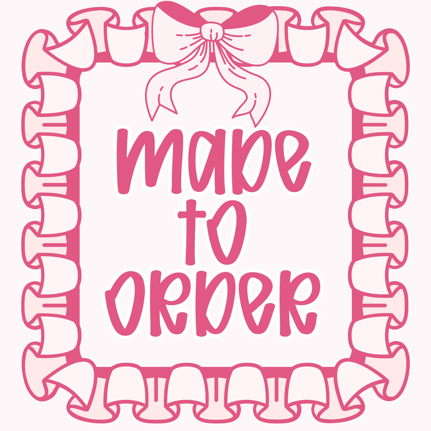 MADE TO ORDER